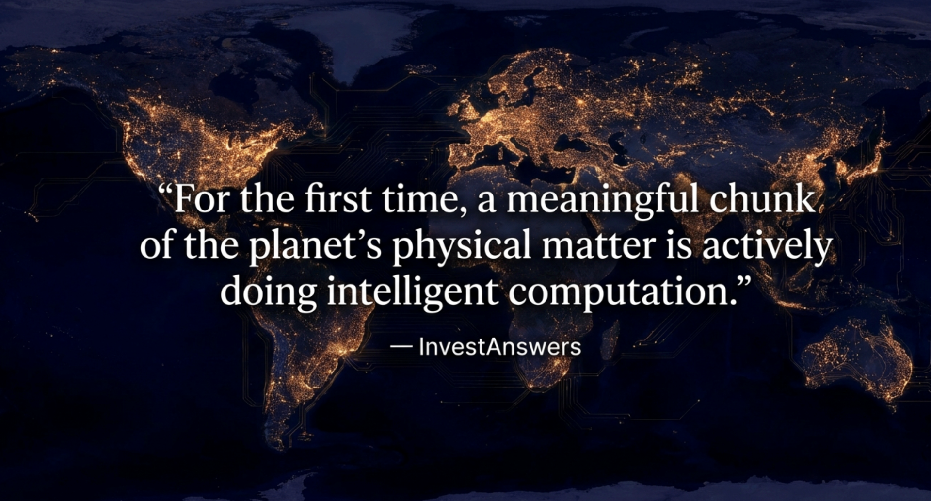 For the first time, a meaningful chunk of the planet's physical matter is actively doing intelligent computation - InvestAnswers